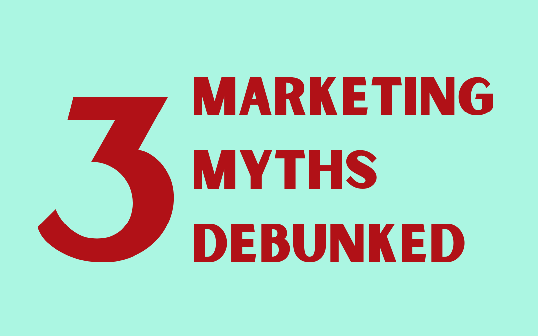 3 marketing myths, debunked