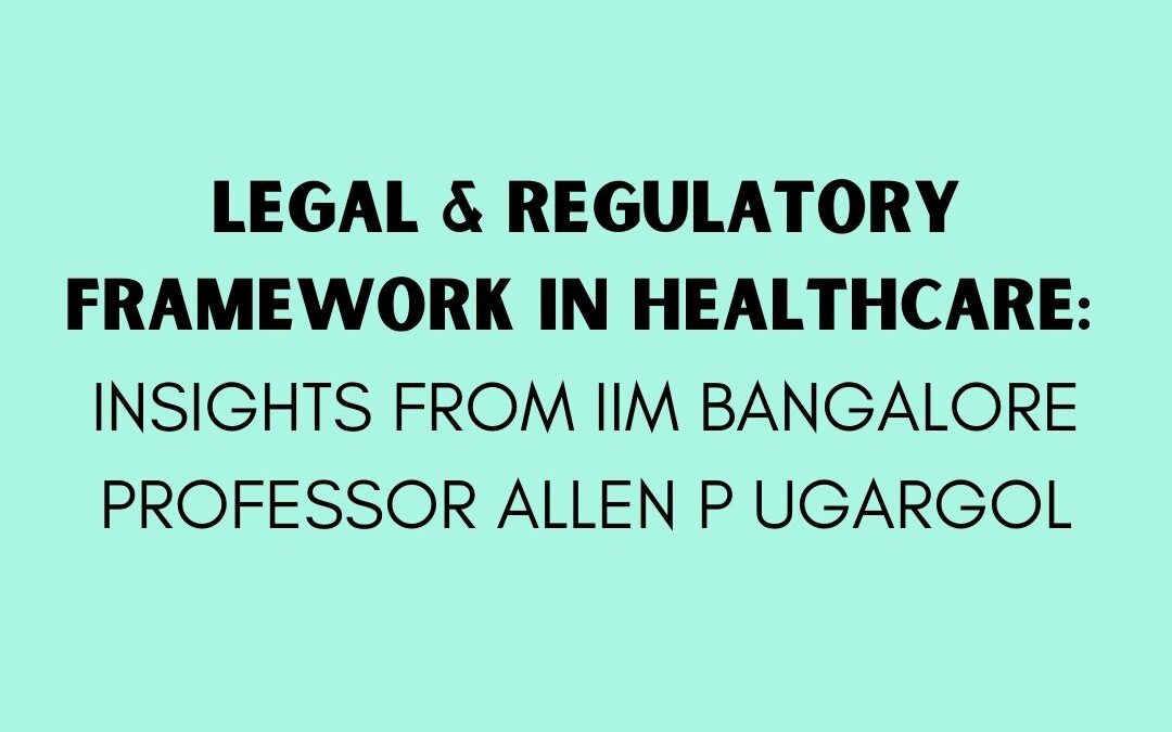 Diving into the legal aspects of healthcare – insights from IIM Bangalore Professor Allen P Ugargol￼￼
