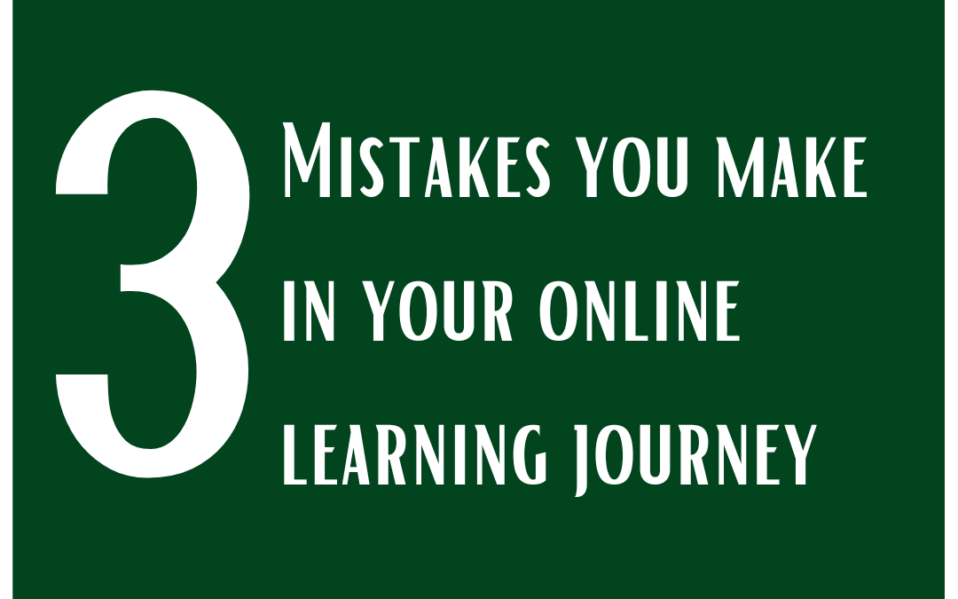 3 mistakes you make in your online learning journey
